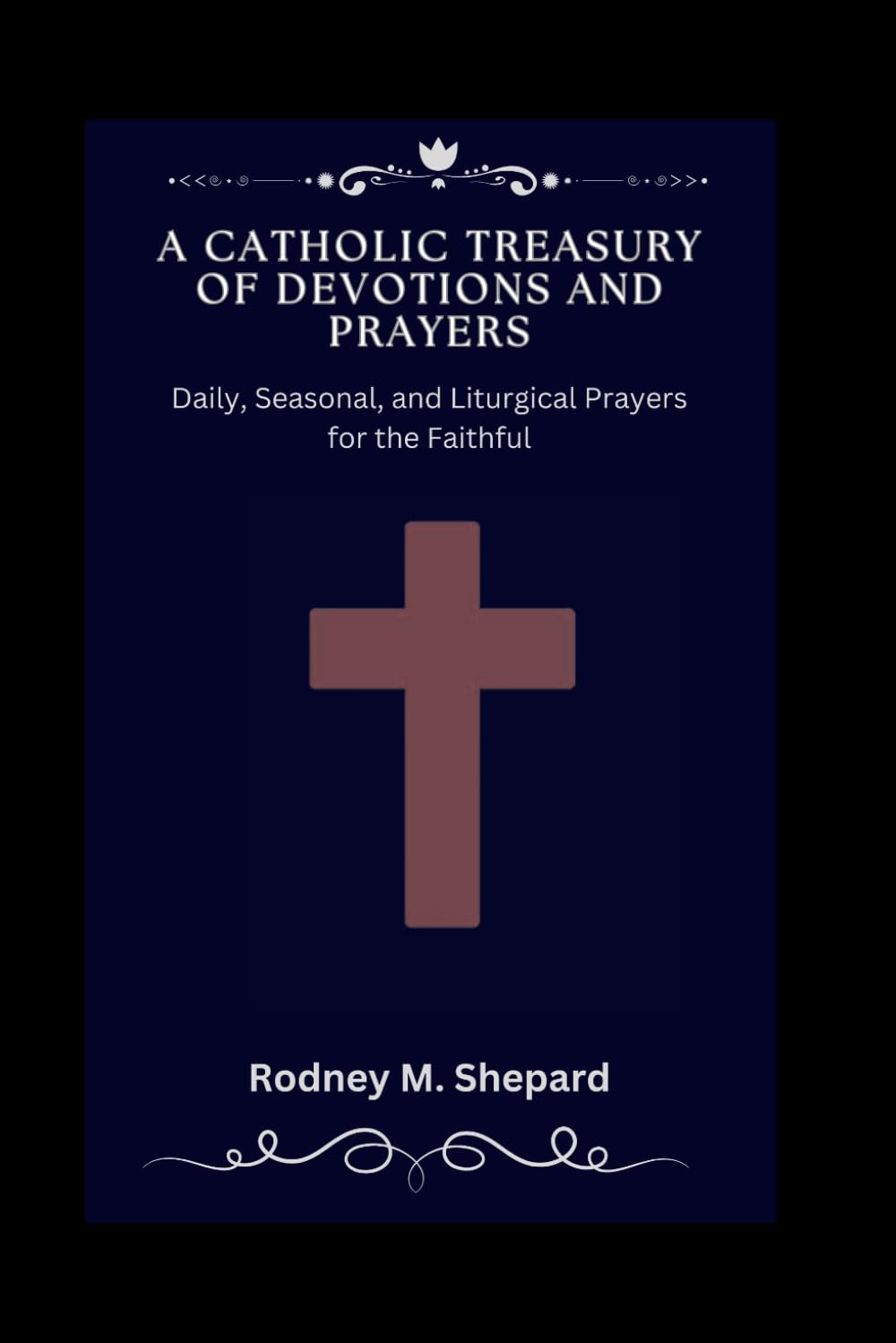 A Catholic Treasury of Devotions and Prayers: Daily, Seasonal, and Liturgical Prayers for the Faithful (The Global Novena Series)