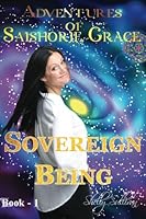 Adventures of Saishorie~Grace: Sovereign Being Book #1 0995827907 Book Cover