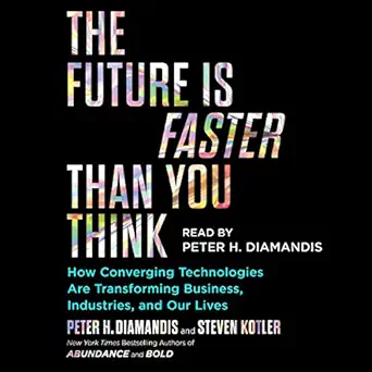 The Future Is Faster Than You Think: How Converging Technologies ...