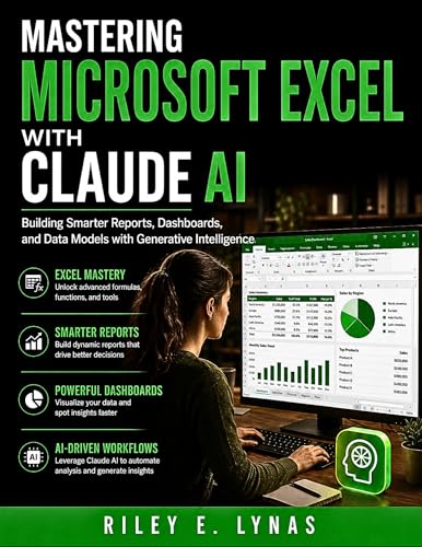 Mastering Microsoft Excel with Claude AI: Building Smarter Reports, Dashboards, and Data Models with Generative Intelligence (The Modern Data Stack Book 1)