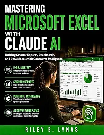 Mastering Microsoft Excel with Claude AI: Building Smarter Reports, Dashboards, and Data Models with Generative Intelligence book cover