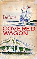 Before the covered wagon. With illustrations by George A. Dowling. B000XXH89U Book Cover