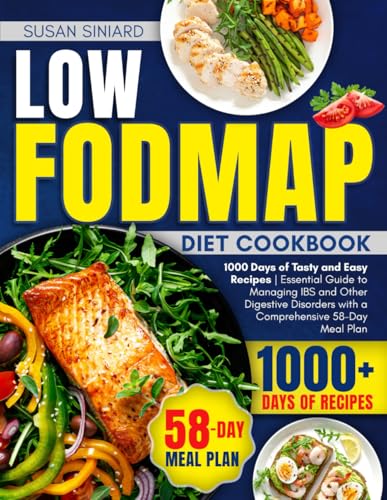 Low FODMAP Diet Cookbook: 1000 Days of Easy and Flavorful Recipes | A Complete Guide to Managing IBS and Restoring Digestive Health with a 58-Day Plan