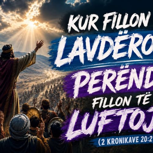 Kur Fillojme Te Lavderojme, Perendia fillon te Luftoj per ne (2 Kronikave 20:21-22)