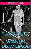 WANNABE DISTANCE GOD: The Thirst, Angst, and Passion of Running in the Chase Pack (English Edition)