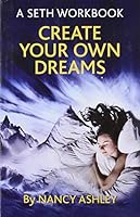 Create Your Own Dreams: A Seth Workbook (The Seth Workbook Series) 0131893823 Book Cover