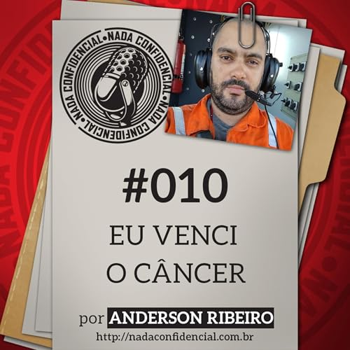 Nada Confidencial #10 | Eu Venci o Câncer (com Anderson Ribeiro)