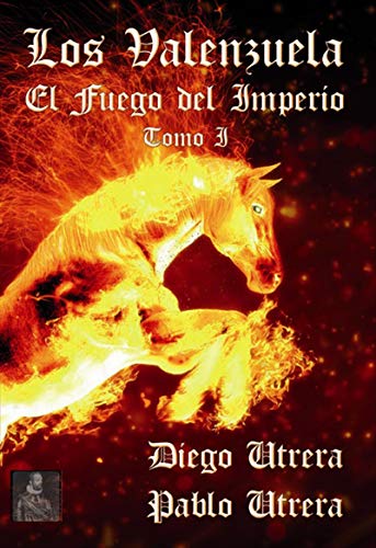 Los Valenzuela. El fuego del imperio: Tomo 1