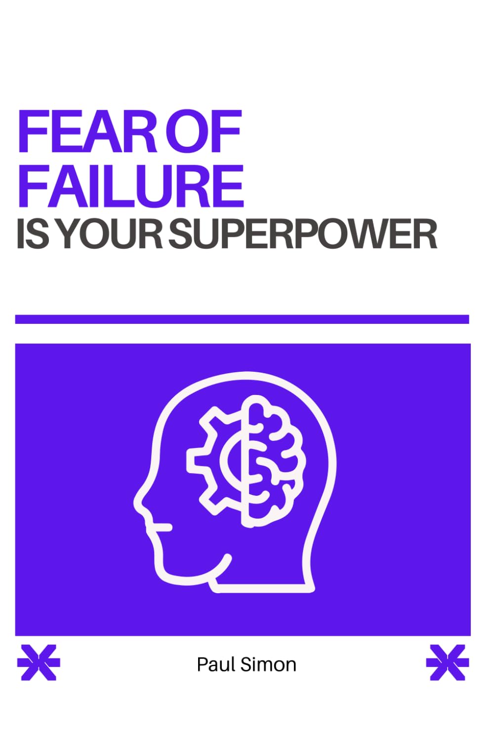 Fear of Failure Is Your Superpower: A Practical Guide to Taking Risks, Building Confidence, and Finally Doing the Things That Scare You (The Overthing and Fear of Failure Superpower Series)
