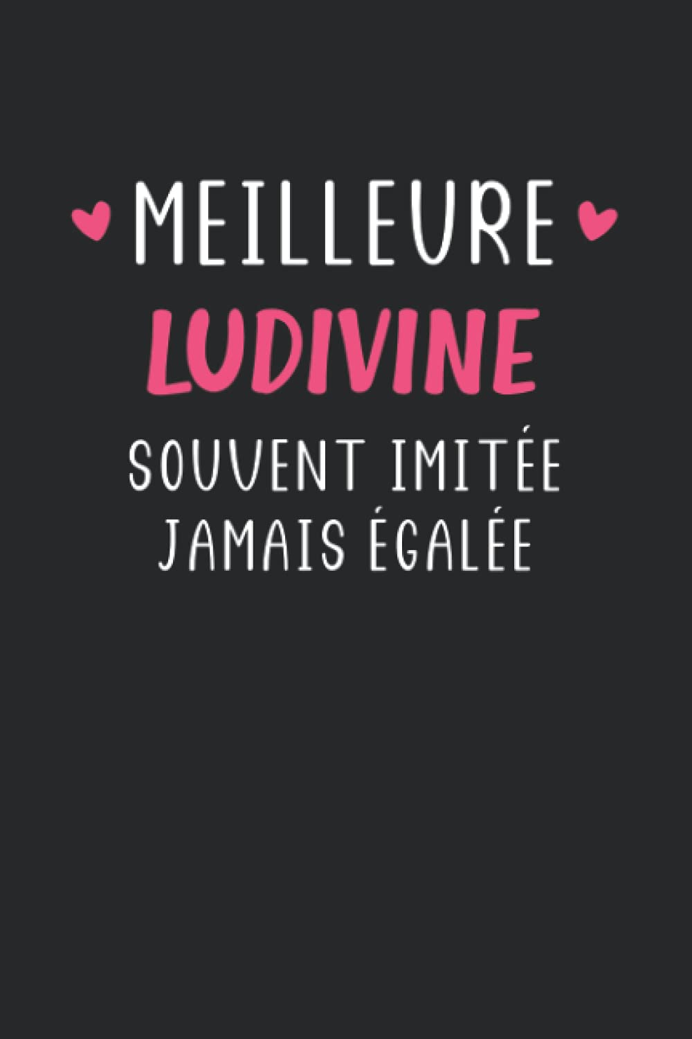 Meilleure Ludivine souvent imitée jamais égalée: Carnet Ludivine de notes humour - 110 pages lignées - cadeau Ludivine original drôle copine