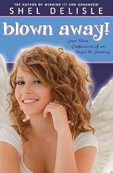 Blown Away! - Book #3 of the Confessions of an Angel-In-Training