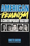 American Feminism: A Contemporary History (Feminist Crosscurrents)