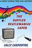 The Baffled Beatlemaniac Caper (Sandy Fairfax Teen Idol Book 1)