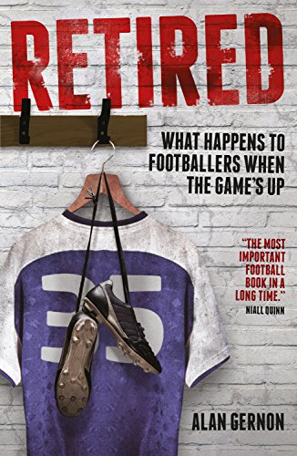 Retired: What Footballers Do When the Game's Up