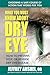 What You Must Know About Dry Eye: How to Prevent, Stop, or Reverse Dry Eye Disease