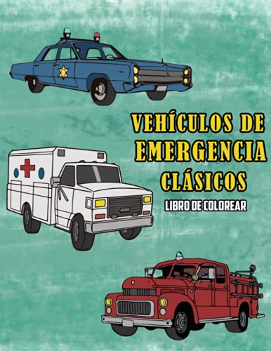 Vehículos de Emergencia Clásicos Libro de Colorear (Spanish Edition) Vehículos de Emergencia Clásicos Libro de Colorear (Spanish Edition)