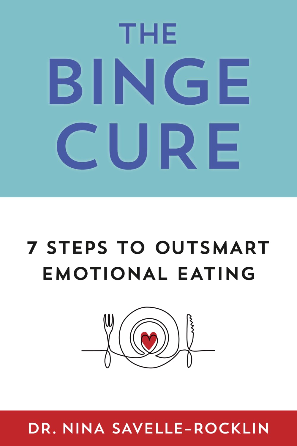 The Binge Cure: 7 Steps To Outsmart Emotional Eating