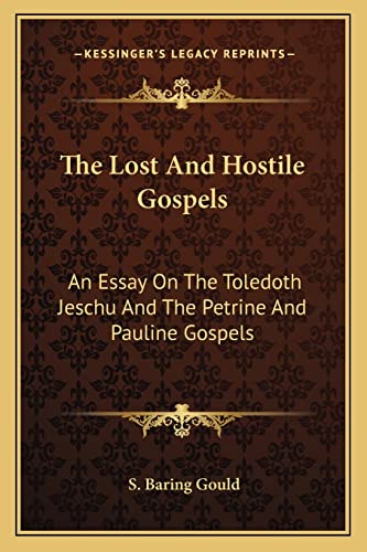 The Lost And Hostile Gospels: An Essay On The Toledoth Jeschu And The Petrine And Pauline Gospels