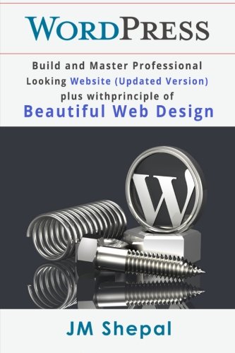 WordPress: Build and Master Professional Looking Website (Updated Version) plus with principle of...