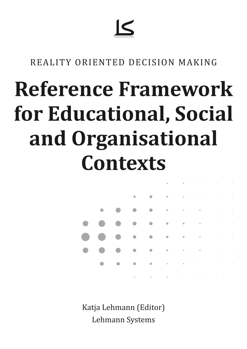 Reality Oriented Decision Making: Reference Framework for Educational, Social and Organisational Contexts (PREA – The Ontological Family)
