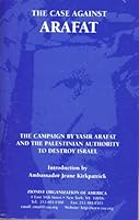 The Case Against Arafat: The Campaign by Yasir Arafat and the Palestinian Authority to Destroy Israel B001K22U50 Book Cover