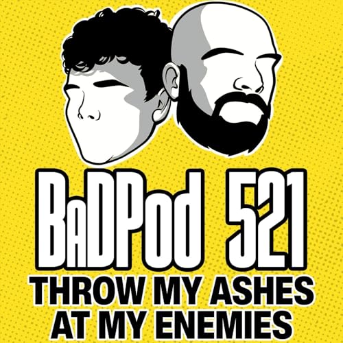 BaDPod 521 - Throw My Ashes At My Enemies