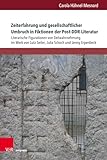  Zeiterfahrung und gesellschaftlicher Umbruch in Fiktionen der Post-DDR-Literatur: Literarische Figurationen von Zeitwahrnehmung im Werk von Lutz ... Gegenwartsliteratur und Medien)