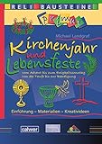  Kirchenjahr und Lebensfeste: Vom Advents bis zum Ewigkeitssonntag - Von der Taufe bis zur Beerdigung (ReliBausteine primar)