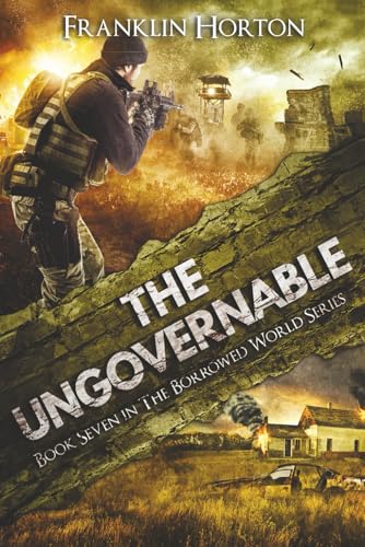 The Ungovernable: Book Seven in The Borrowed World Series