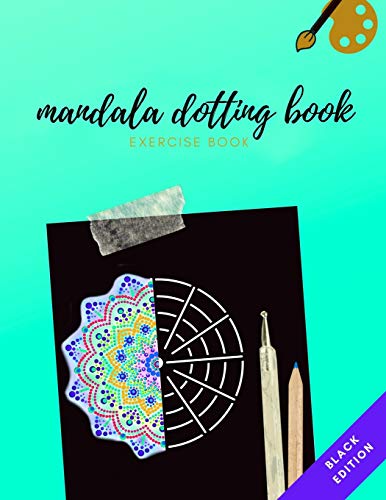 MANDALA DOTTING BOOK EXERCISE BOOK BLACK EDITION: HOW TO DRAW A MANDALA | DOT PAINTING MANDALAS WITH BLACK BACKGROUND | DOTTING TOOLS FOR PAINTING ROCKS | POINT PAINTING