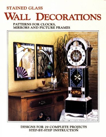 Stained Glass Wall Decorations: Patterns for Clocks, Mirrors & Picture Frames