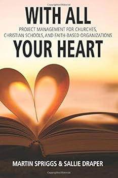 Paperback With All Your Heart: Project Management for Churches, Schools & Faith-based Organizations Book