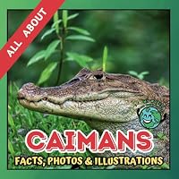 All about Caimans | Facts, Photos and Illustrations: A Picture Book for Kids and Toddlers | Screen-Free Infotainment B0CTCV7FNC Book Cover