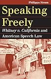 Speaking Freely: Whitney v. California and American Speech Law (Landmark Law Cases and American Society)