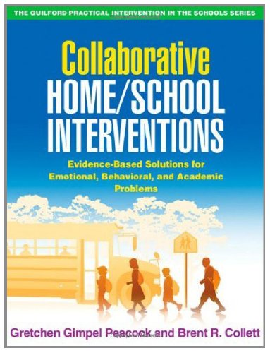 Collaborative Home/School Interventions: Evidence-Based Solutions for Emotional, Behavioral, and Academic Problems (The Guilford Practical Intervention in the Schools Series)