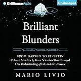 Brilliant Blunders: From Darwin to Einstein - Colossal Mistakes by Great Scientists That Changed Our Understanding of Life and the Universe