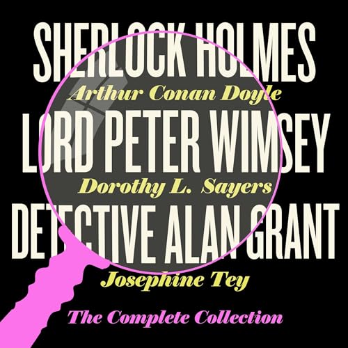 Sherlock Holmes, Lord Peter Wimsey &amp;amp; Detective Alan Grant: The Complete Collection by Arthur Conan Doyle, Dorothy L. Sayers, Josephine Tey episode artwork