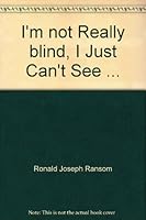 I'm Not Really Blind, I Just Can't See B000IXT9EW Book Cover