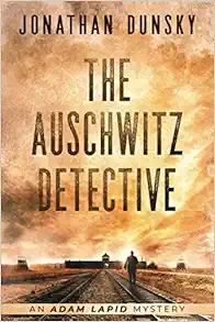 The Auschwitz Detective (Adam Lapid Historical Mysteries) book cover