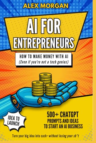 AI for Entrepreneurs: How to Make Money with AI (even if you're not a tech genius)