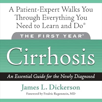 The First Year: Cirrhosis: An Essential Guide for the Newly Diagnosed