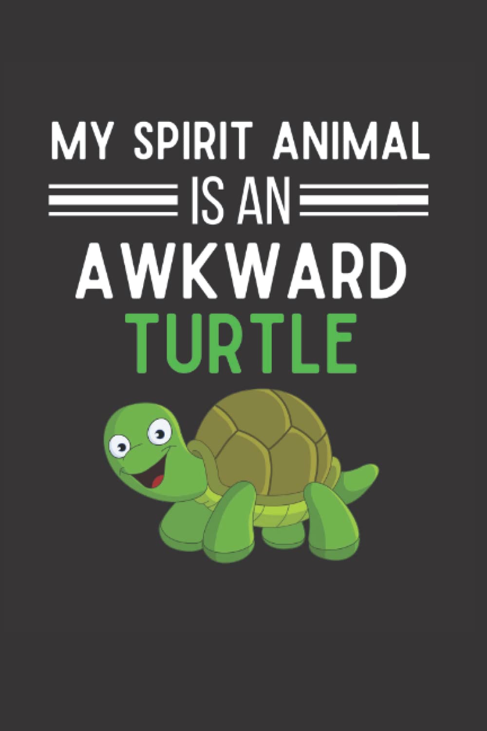My Spirit Animal Is An Awkward Turtle Notebook: Awkward Turtle