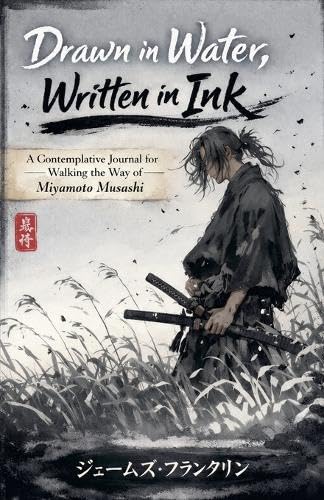 Drawn in Water, Written in Ink: A Contemplative Journal for Walking the Way of Miyamoto Musashi      Paperback – March 8, 2026