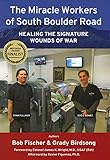  The Miracle Workers of South Boulder Road: Healing the Signature Wounds of War (English Edition)