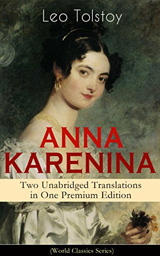 ANNA KARENINA – Two Unabridged Translations in One Premium Edition (World Classics Series): Love...
