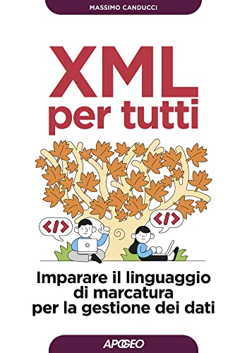 XML per tutti: Imparare il linguaggio di marcatura per la gestione dei dati