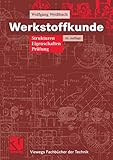  Werkstoffkunde: Strukturen, Eigenschaften, Prüfung (Viewegs Fachbücher der Technik)
