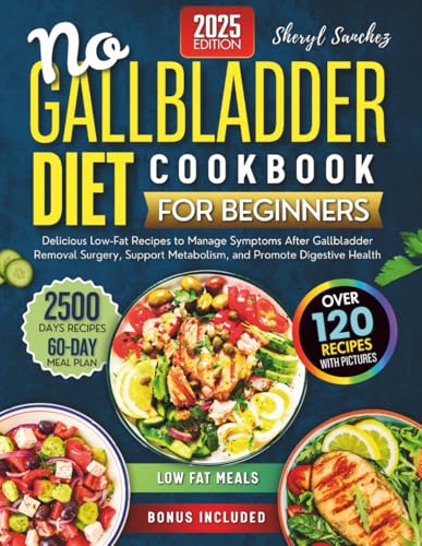 No Gallbladder Diet Cookbook for Beginners: Delicious Low-Fat Recipes to Manage Symptoms After Gallbladder Removal Surgery, Support Metabolism, and Promote Digestive Health