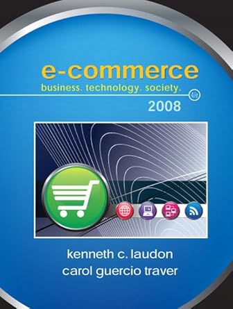 E-commerce: Business,technology, Society: Laudon, Kenneth C., Traver ...