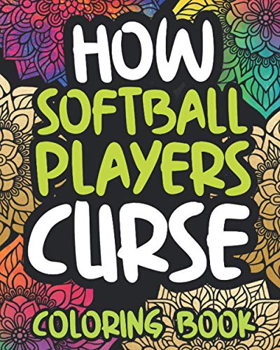 How Softball Players Curse: Swearing Coloring Book For Adults, Funny Gift For Women Or Men
